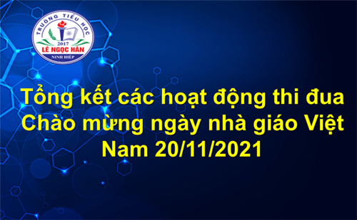  

Tổng kết các hoạt động thi đua

Chào mừng ngày nhà giáo Việt Nam 20/11/2021